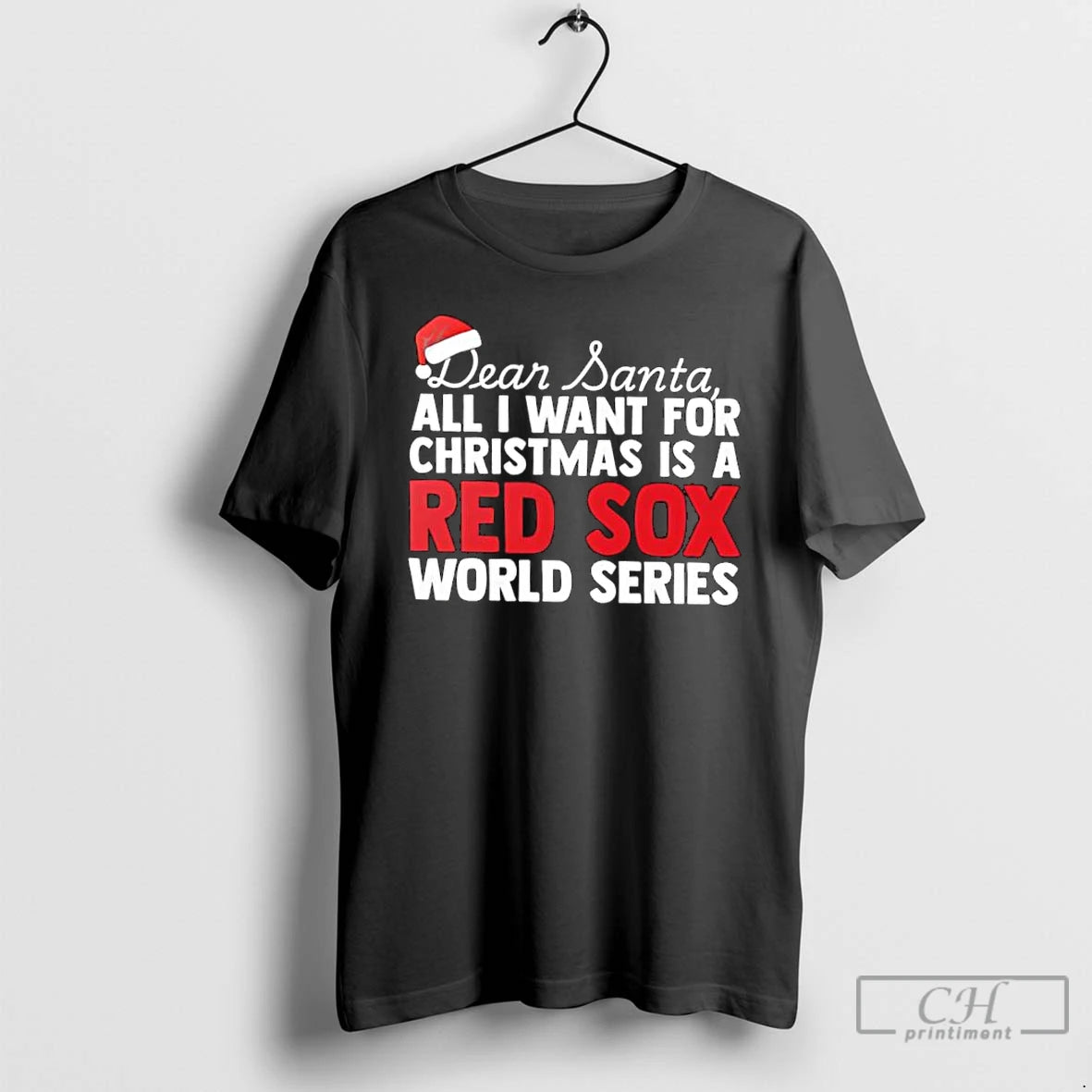 Classic Dear Santa All I Want For Christmas Is A Boston Red Sox World Series