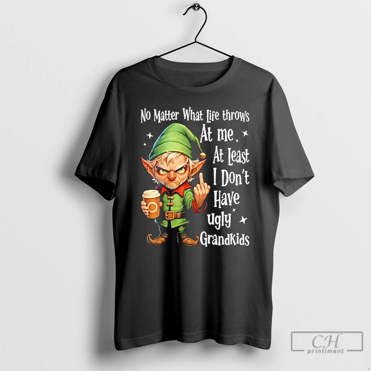Classic Elf No Matter What Life Throws At Me At Least I Dont Have Ugly