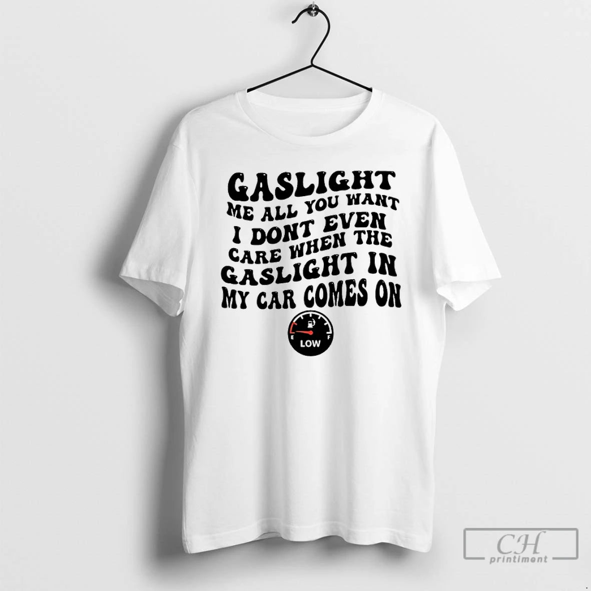 Classic Gaslight Me All You Want I Dont Even Care When The Gaslight My Car