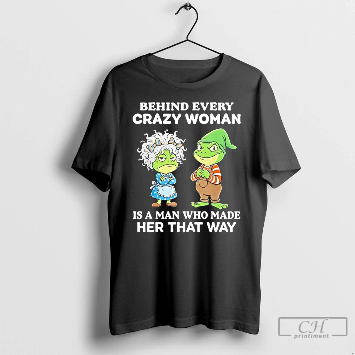 Classic Grandmother And Gnome Frog Behind Every Crazy Woman Is A Man Who Made Her
