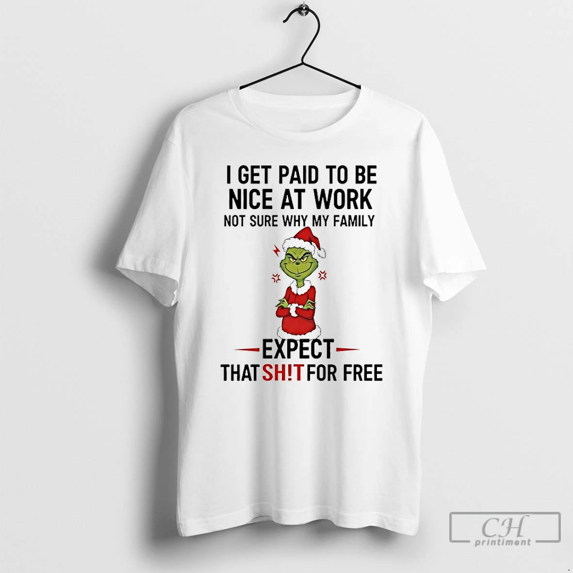 Classic Grinch I Get Paid To Be Nice At Work Not Sure Why My Family