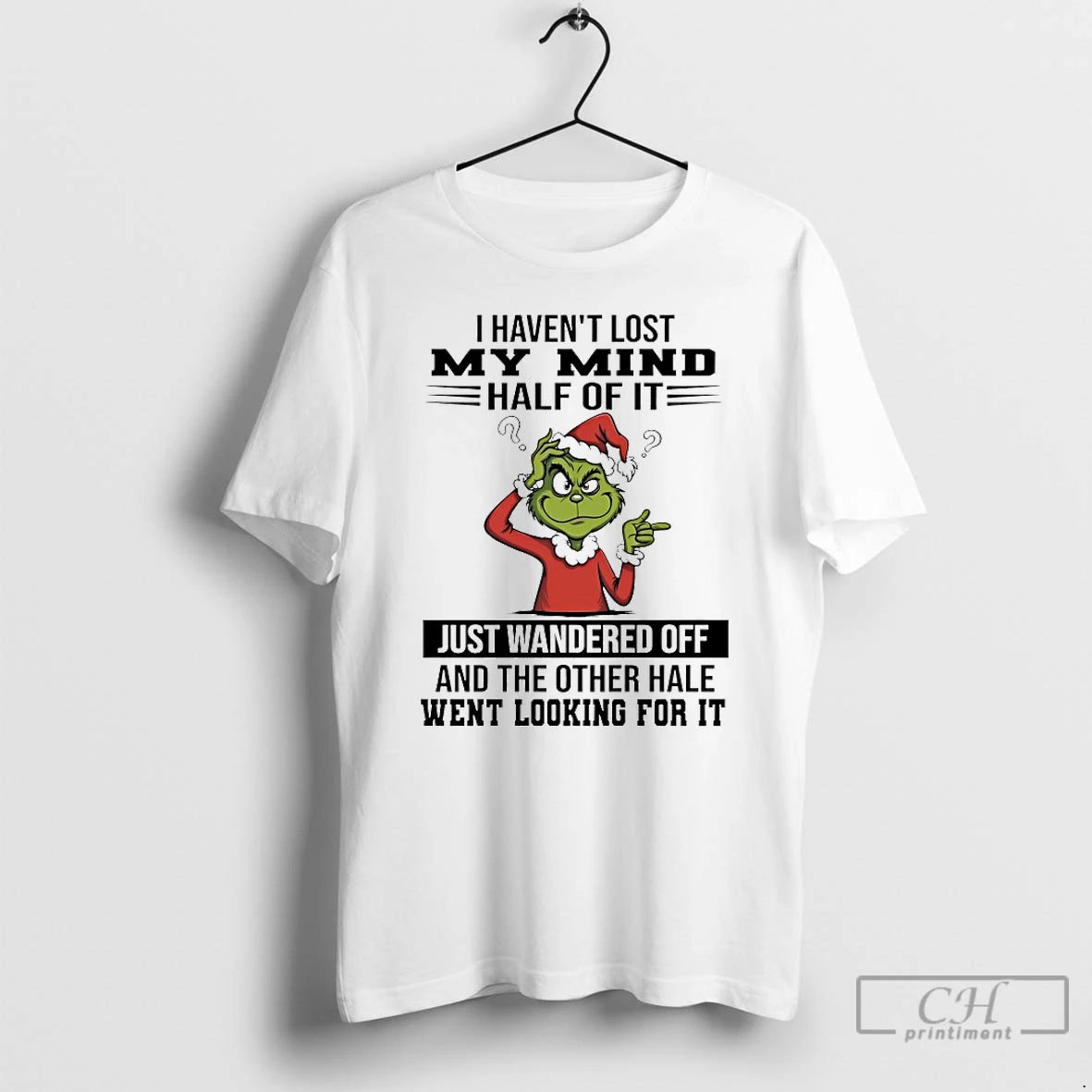 Classic Grinch I Havent Lost My Mind Half Of It Just Wandered Off Christmas 2025