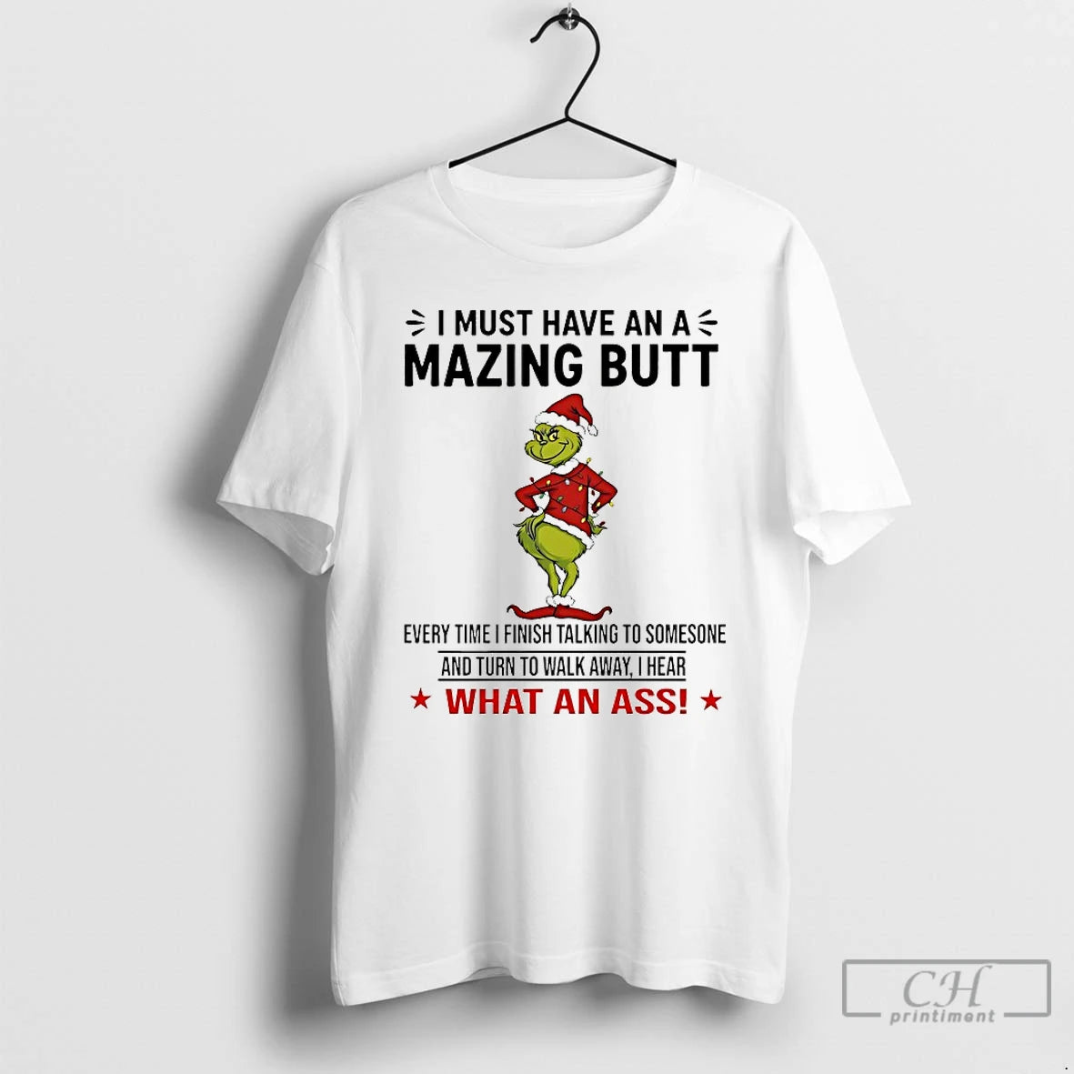 Classic Grinch I Must Have An A Mazing Butt Every Time I Finish Talking To