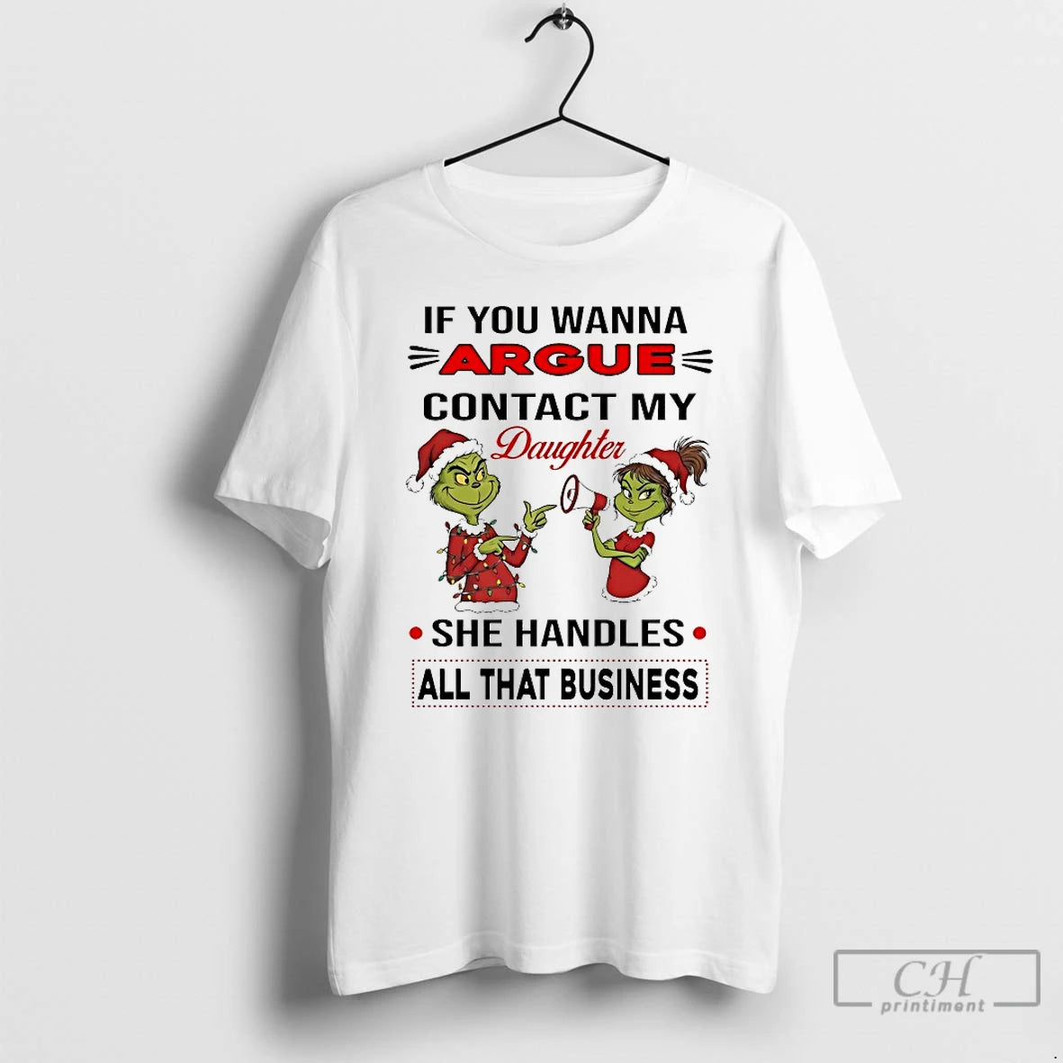 Classic Grinch If You Wanna Argue Contact My Daughter She Handles All That Business Chirstmas