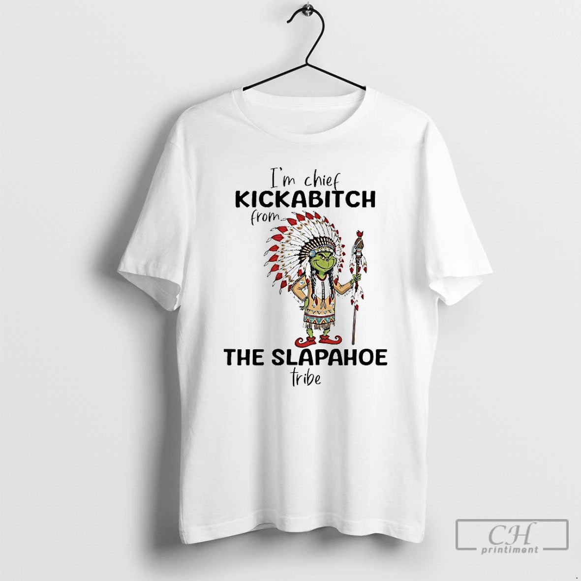 Classic Grinch Im Chief Kickabitch From The Slapahoe Tribe Christmas 2025