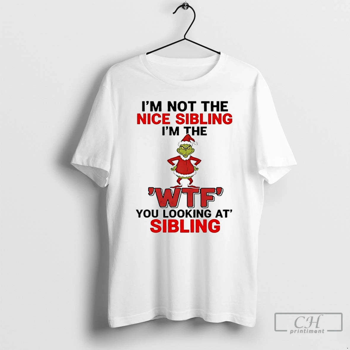 Classic Grinch Im Not The Nice Sibling Im The Wtf You Looking At Sibling Christmas