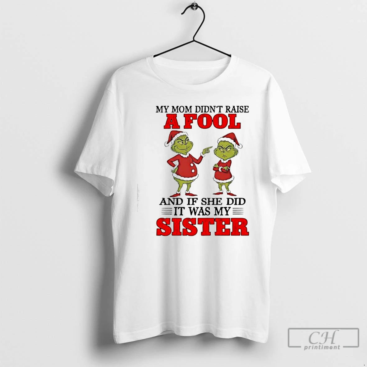 Classic Grinch My Mom Didnt Raise A Fool And If She Did It Was My