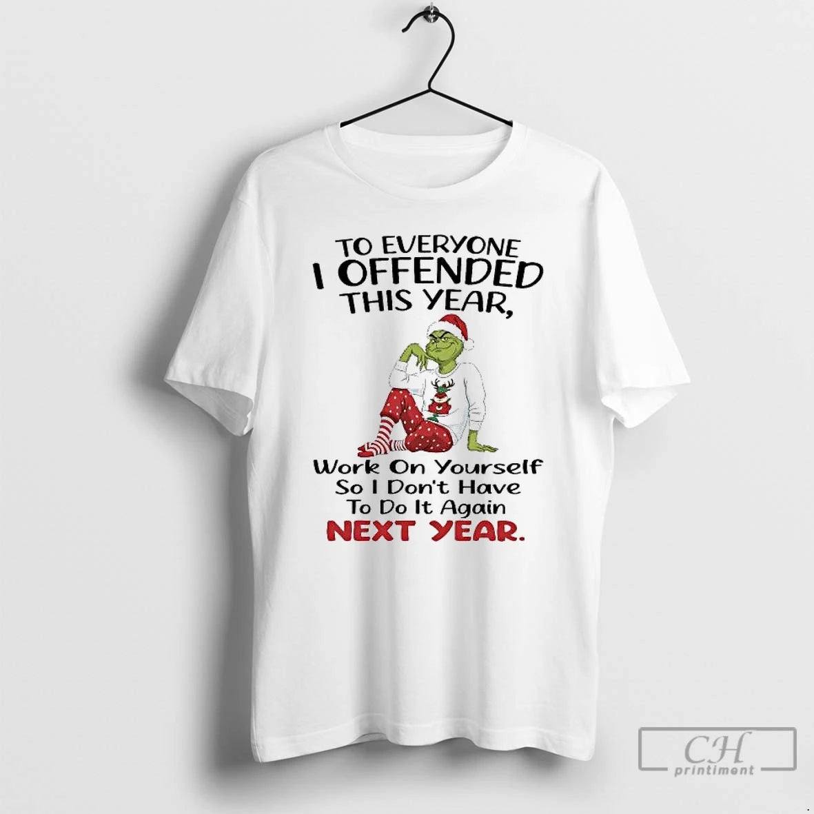 Classic Grinch To Everyone I Offended This Year Dont Have To Do It Again Christmas