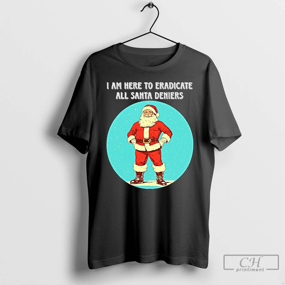 Classic I Am Here To Eradicate All Santa Deniers