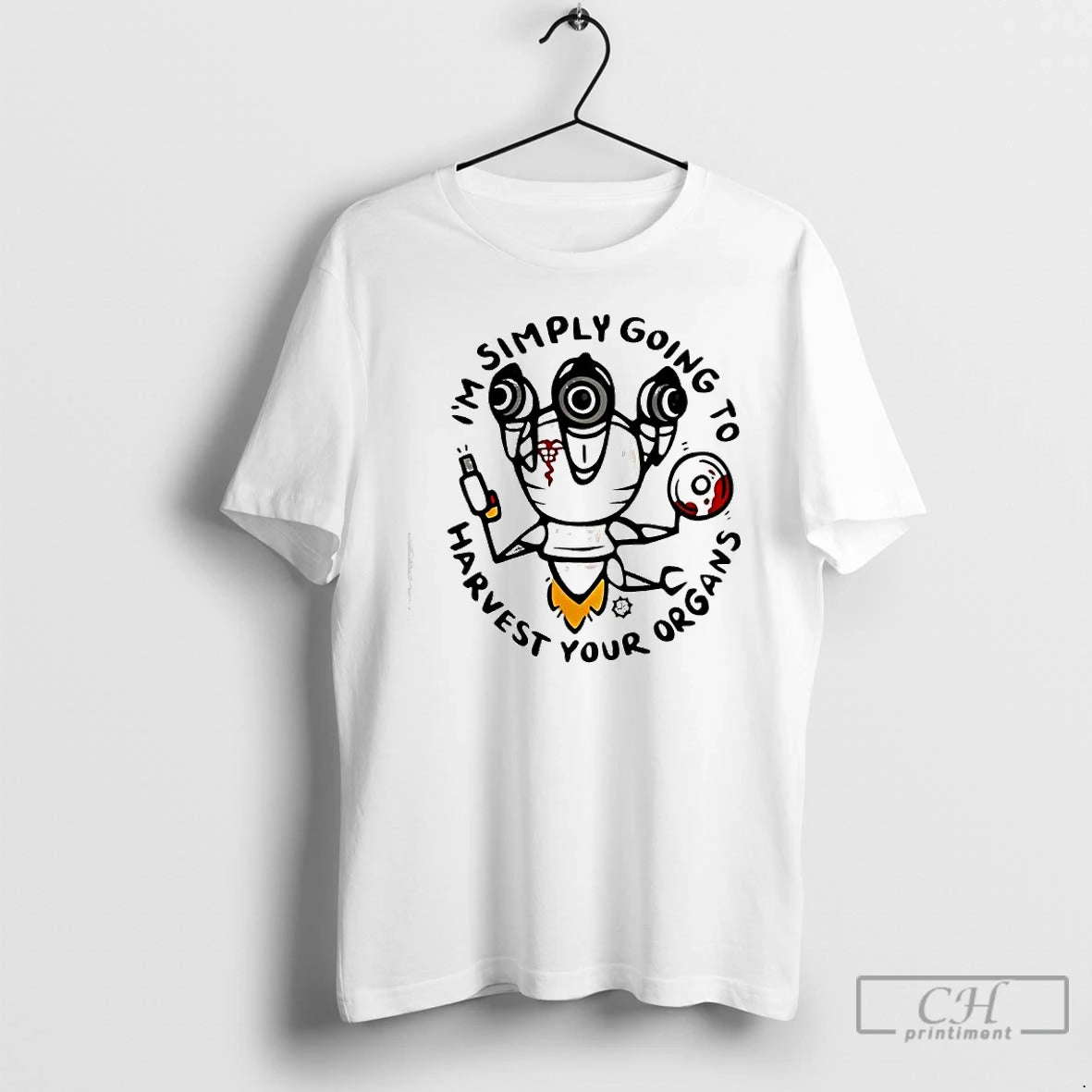 Classic Im Simply Going To Harvest Your Organs