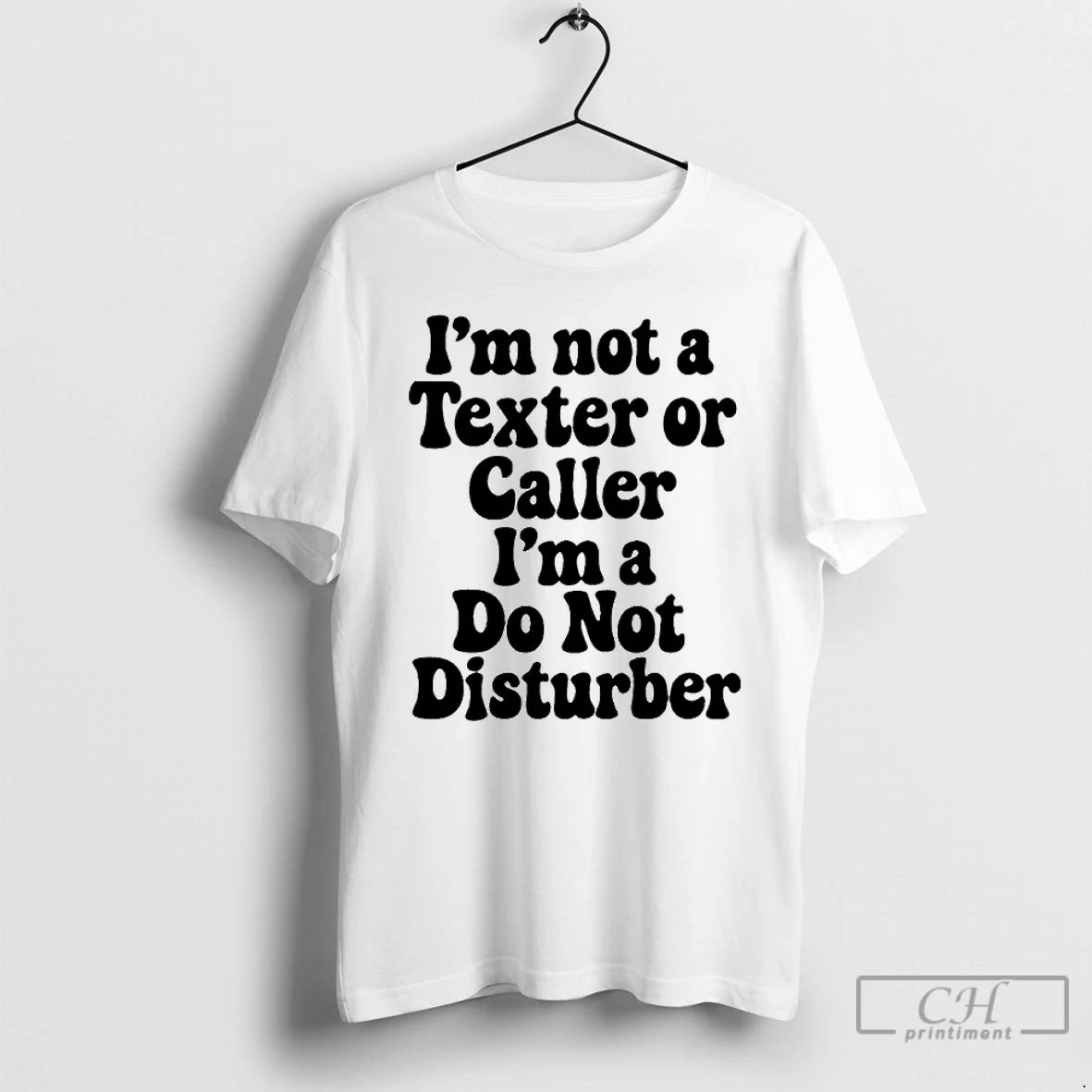 Classic Im Not A Texter Or Caller Im A Do Not Disturb T Shirts Sweater