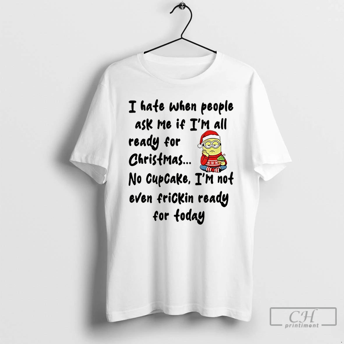 Classic Minion I Hate When People Ask Me If Im All Ready For Christmas Christmas