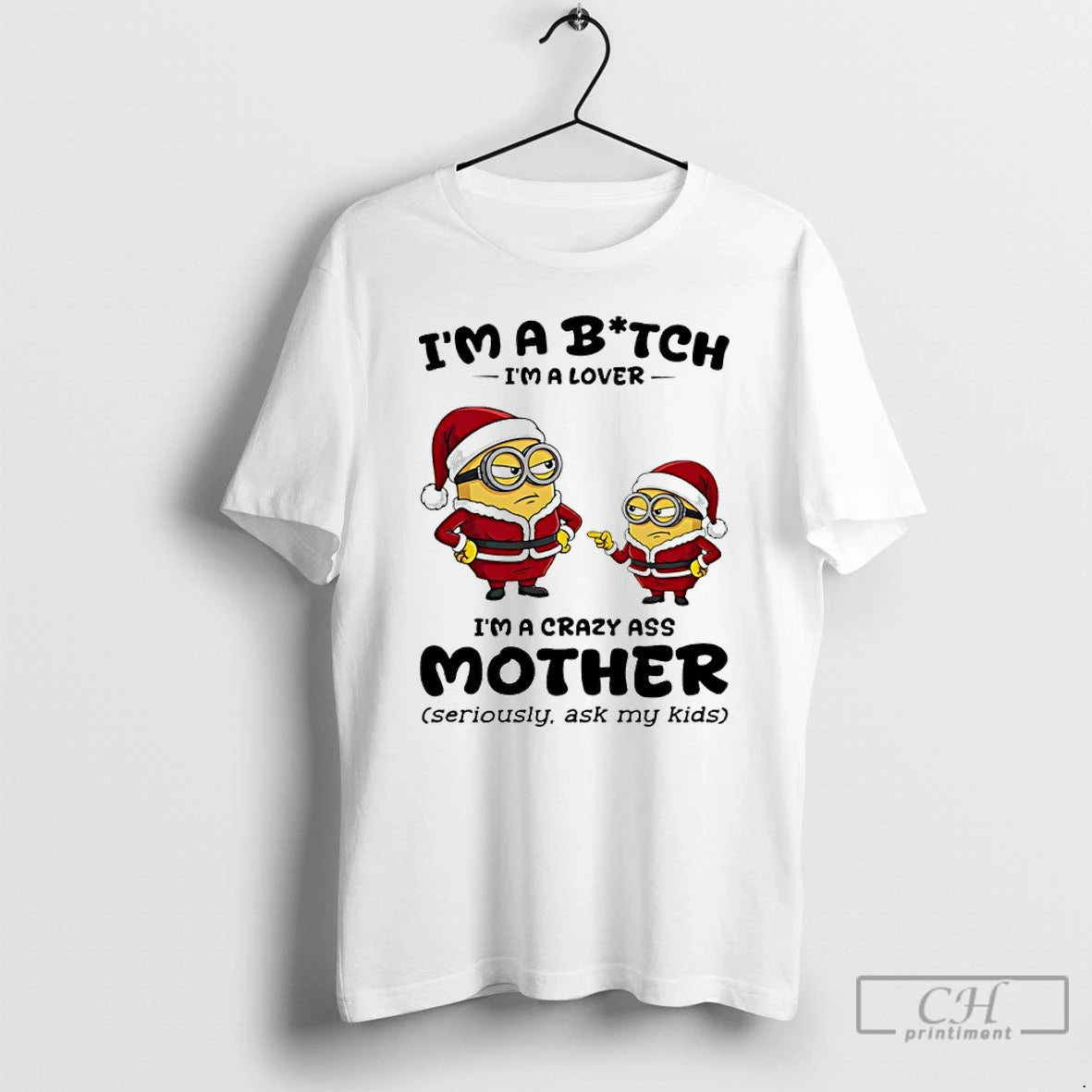 Classic Minion Santa Im A Bitch Im A Lover Im A Crazy Ass Mother Seriously