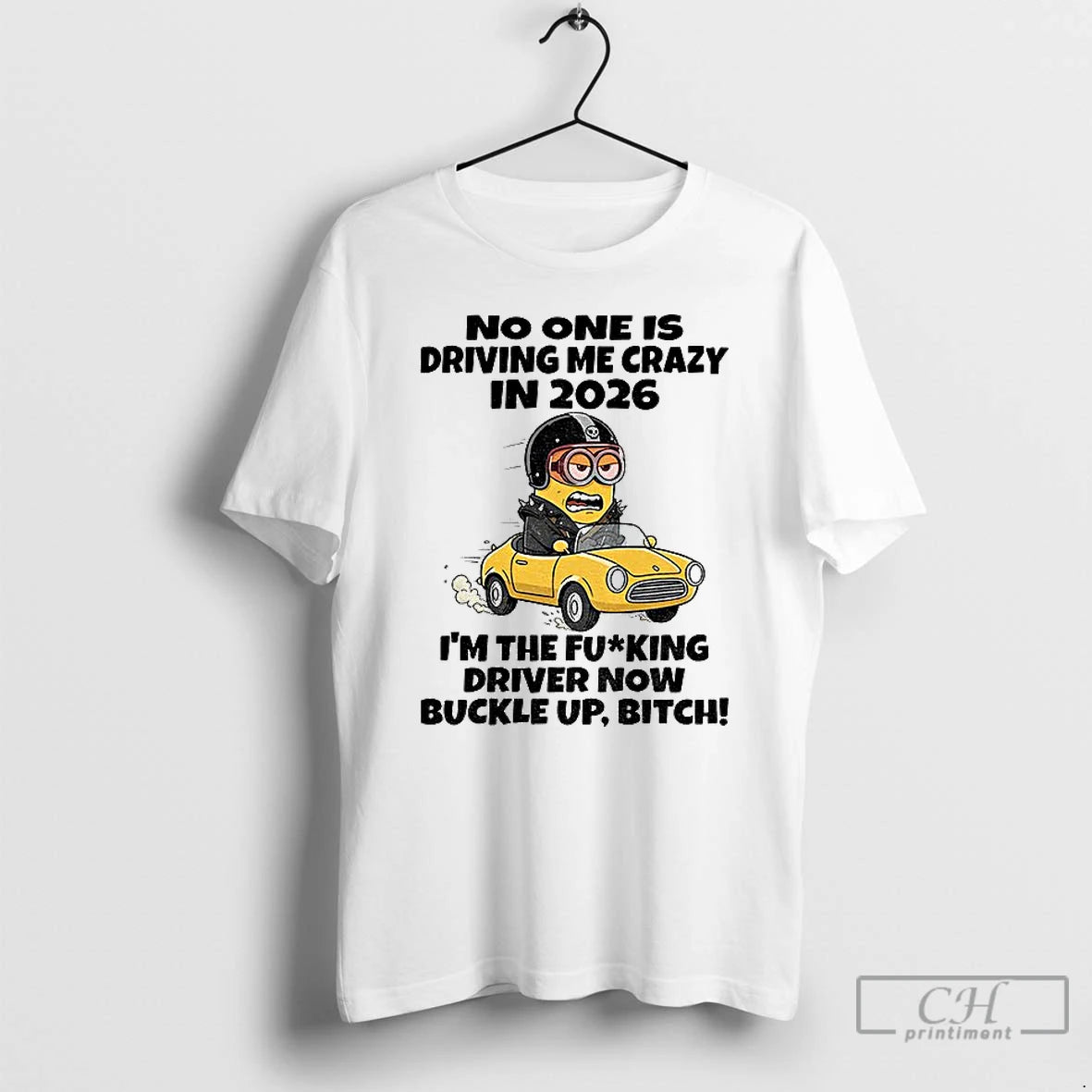 Classic Minion No One Is Driving Me Crazy In 2026 Im The Fucking Driver Now
