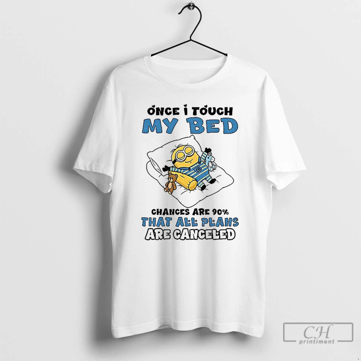 Classic Minion Once I Touch My Bed Chances Are 90 That All Plans Are Canceled