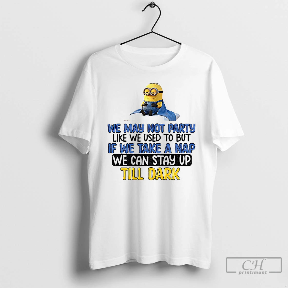Classic Minion We May Not Party Like We Used To But If We Take