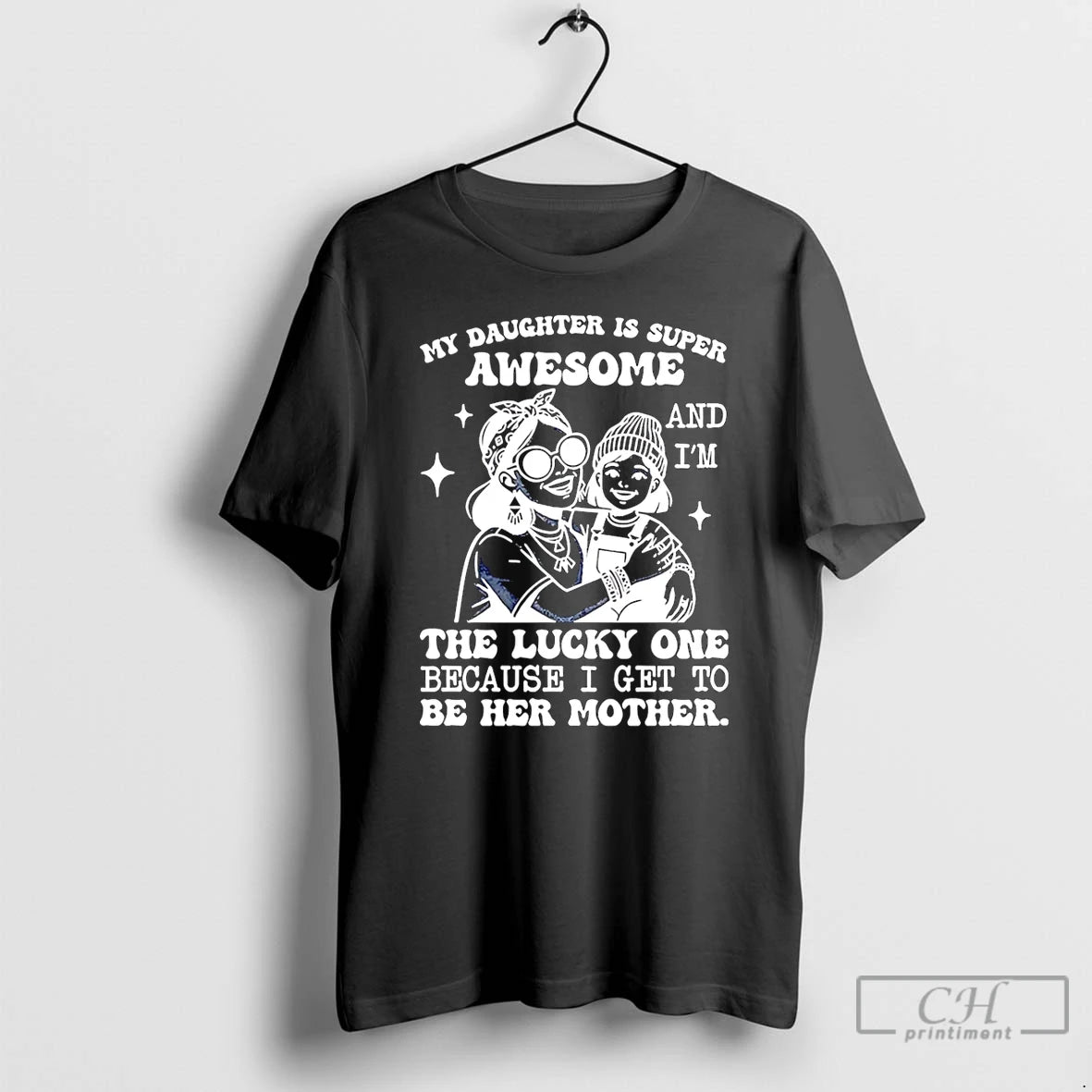 Classic My Daughter Is Super Awesome And Im The Lucky One Because I Get To