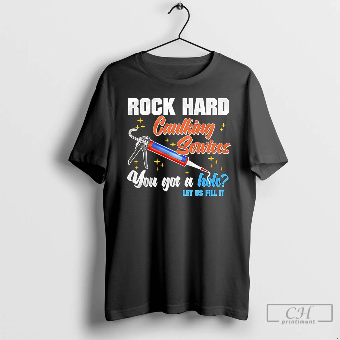 Classic Rock Hard Caulking Services You Got A Hole Let Us Fill It T Shirts