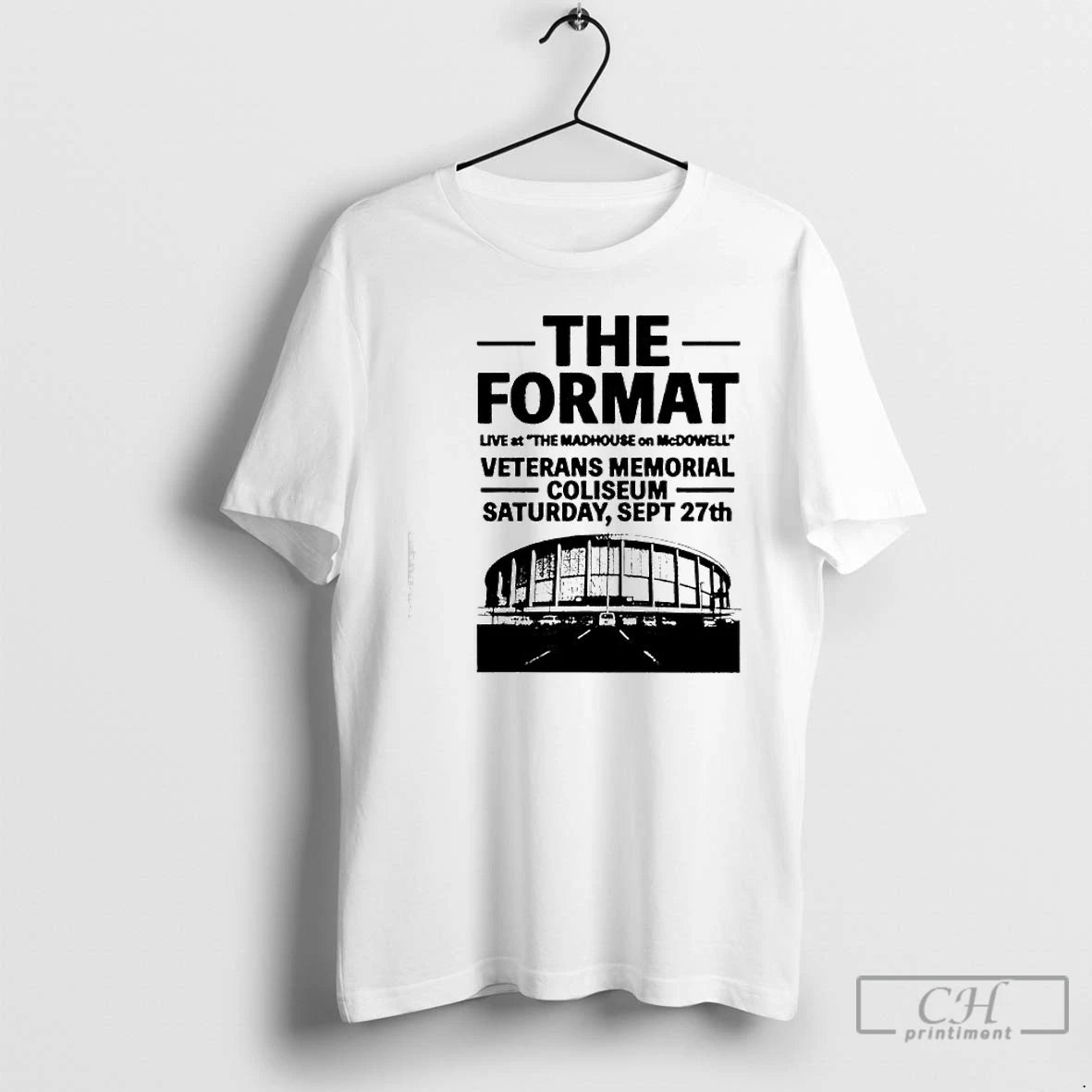 Classic The Format Veterans Memorial Coliseum The Madhouse On Mcdowell Saturday September 27th T Shirts