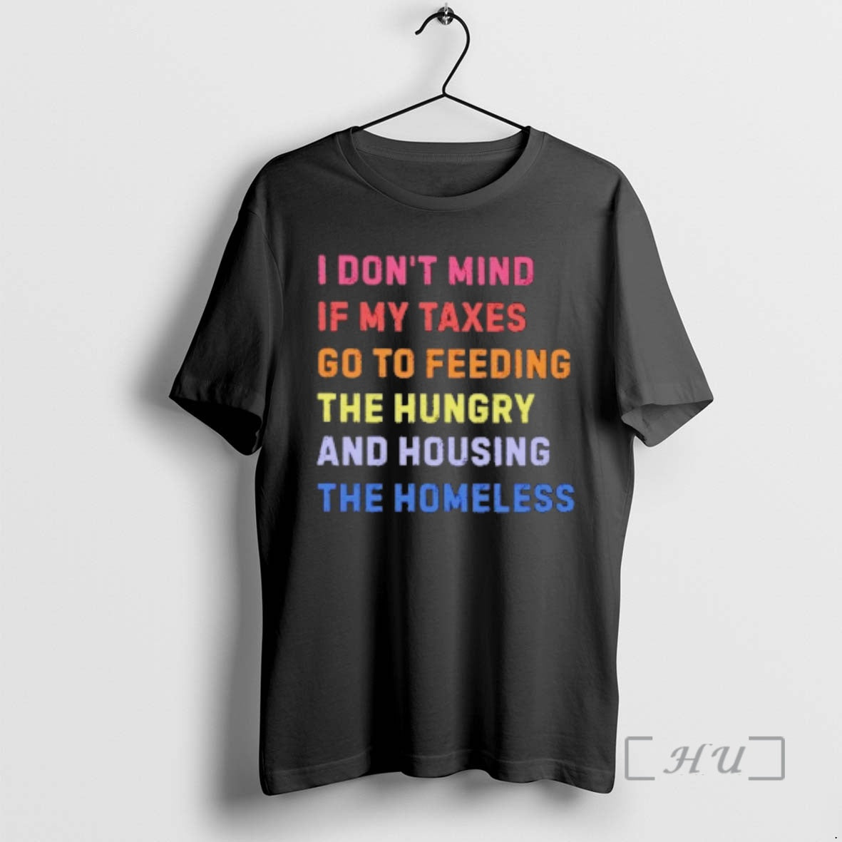 New I Dont Mind If My Taxes Go To Feeding The Hungry And Housing The