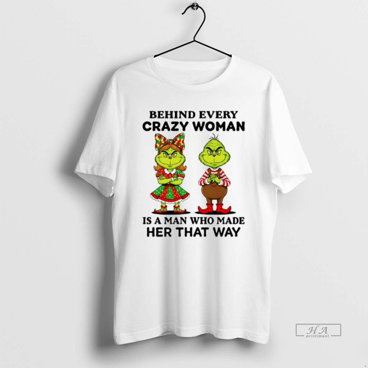 Official Behind Every Crazy Woman Is A Man Who Made Her That Way Grinch
