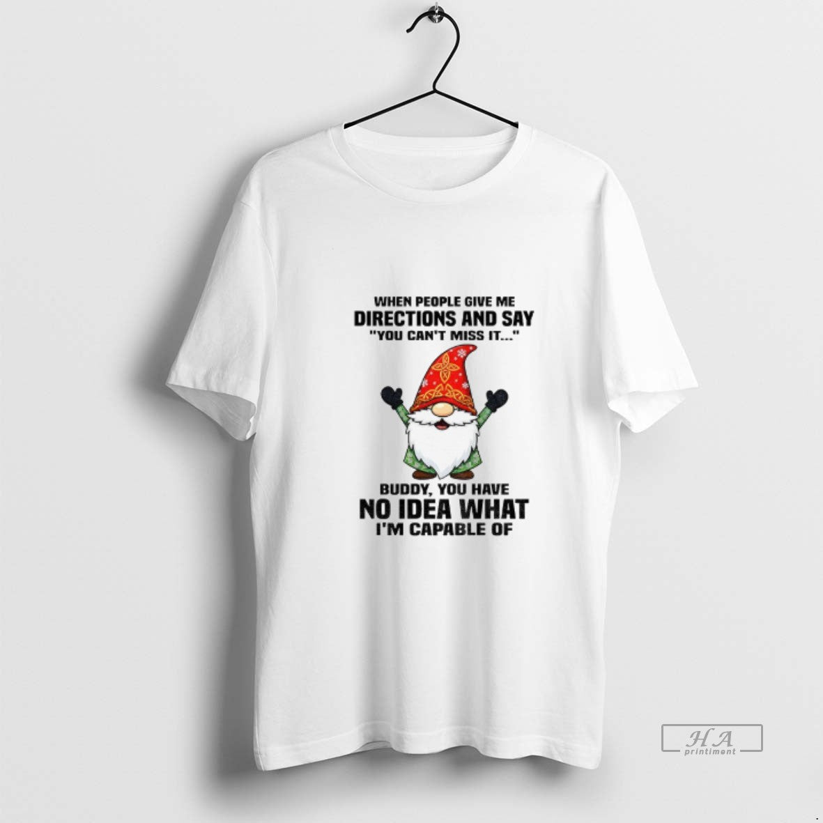 Official Gnome When People Give Me Directions And Say You Cant Miss It Buddy You