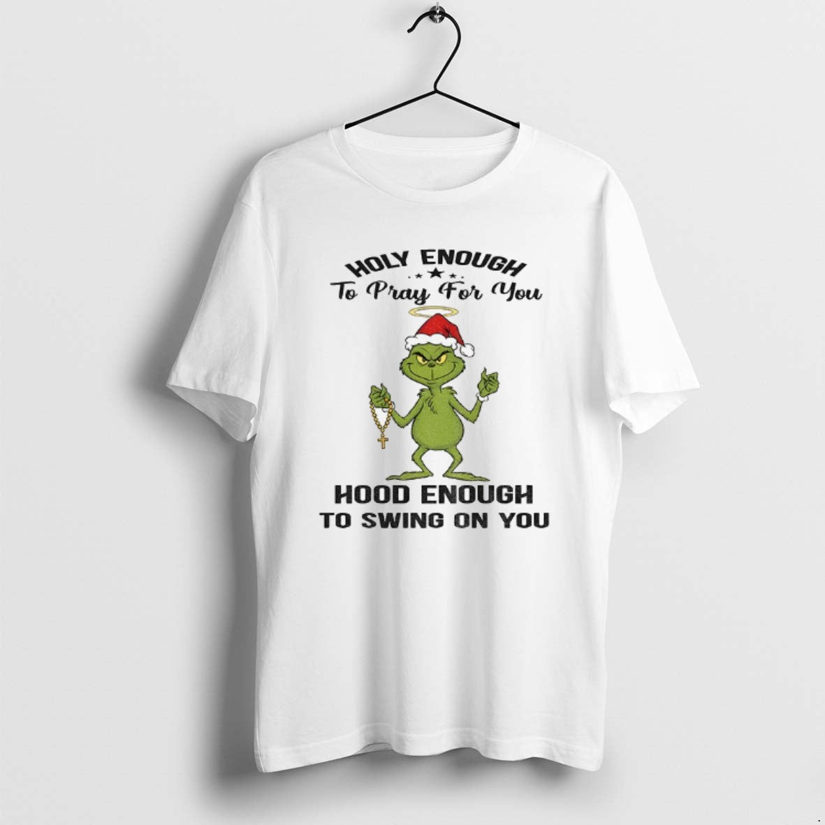 Official Grinch Santa Holy Enough To Pray For You Hood Enough To Swing On You