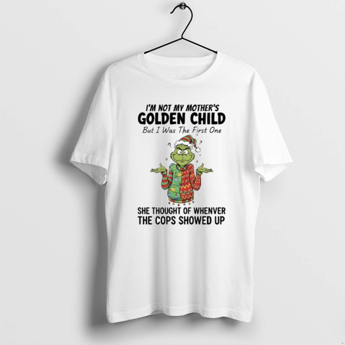 Official Grinch Im Not My Mothers Golden Child But I Was The First One She