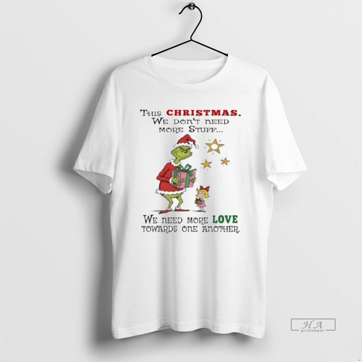 Official Grinch This Christmas We Dont Need More Stuff We Need More Love Towards One