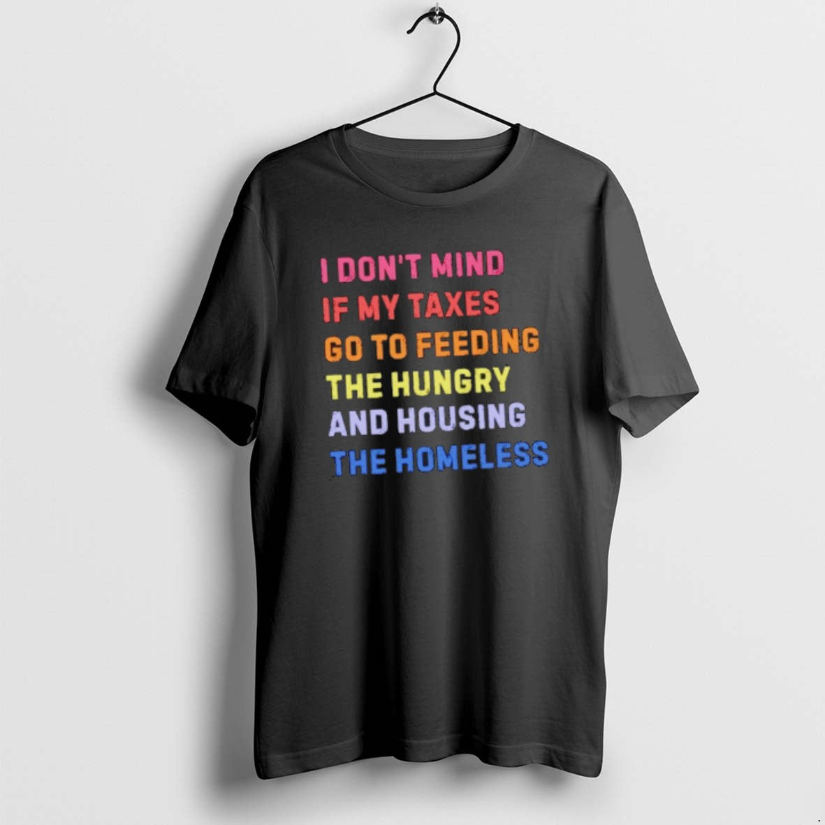 Official I Dont Mind If My Taxes Go To Feeding The Hungry And Housing The