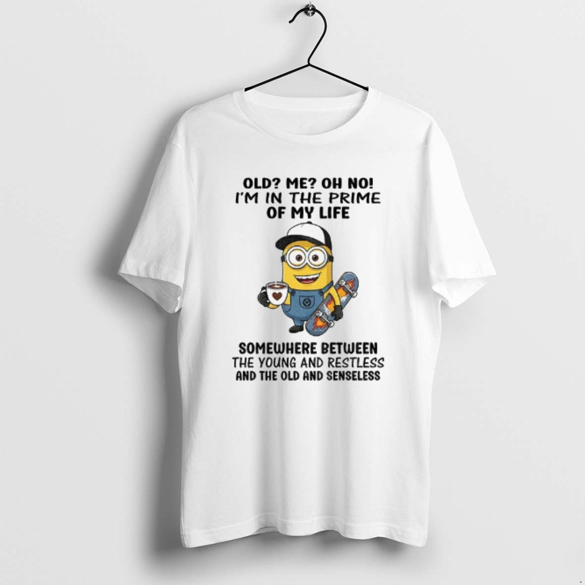 Official Minion Old Me Oh No Im In The Prime Of My Life Somewhere Between