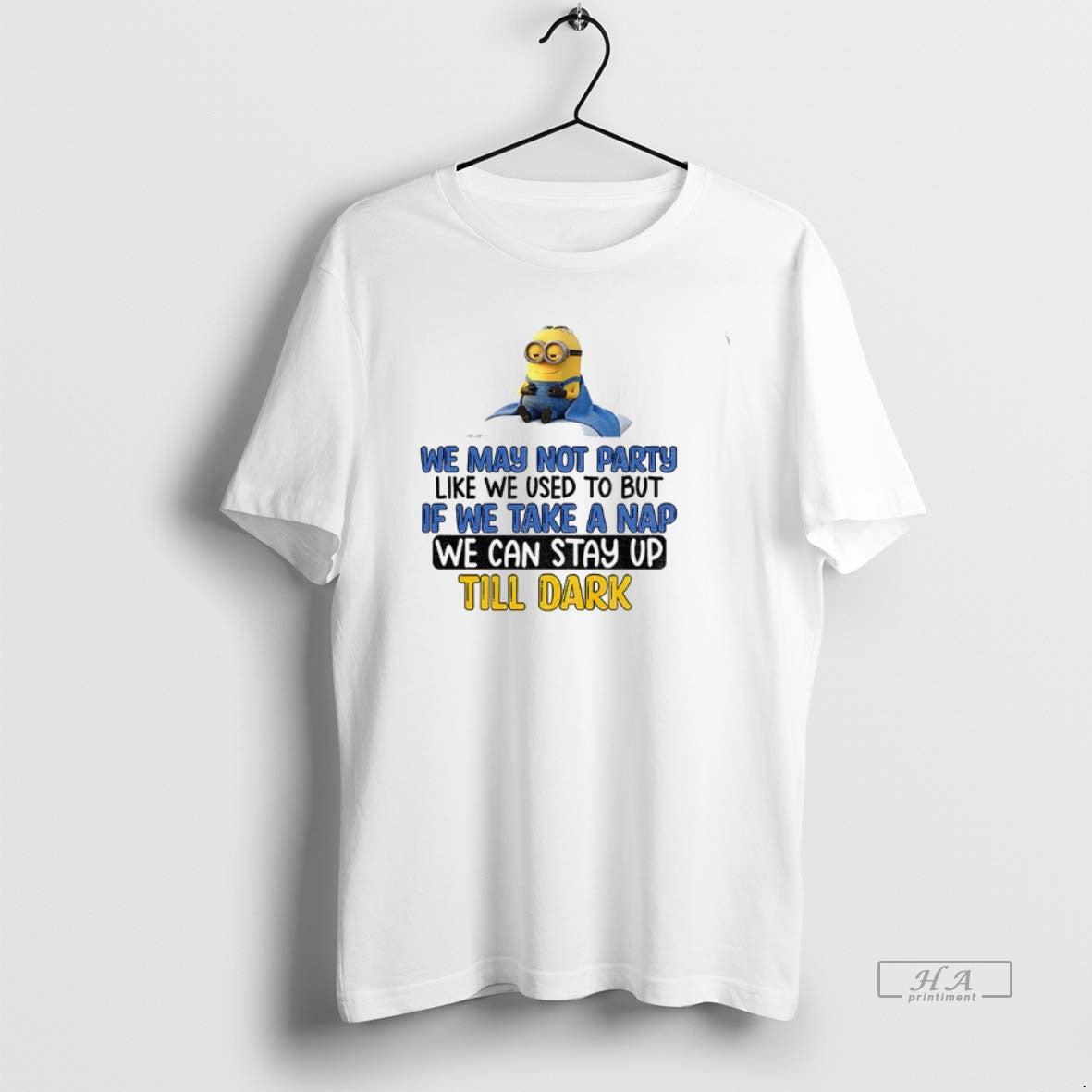 Official Minion We May Not Party Like We Used To But If We Take