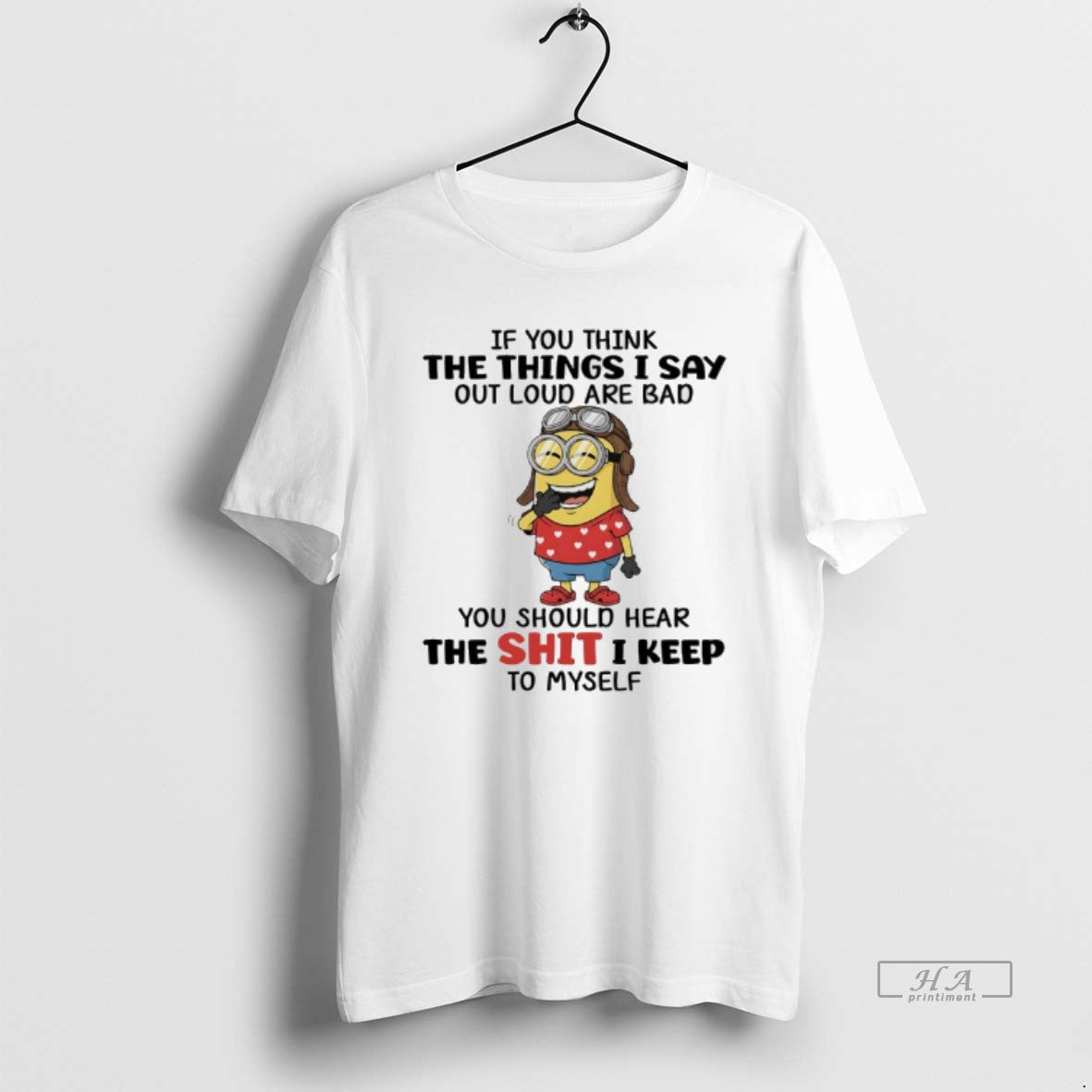 Official Minions If You Think The Things I Say Out Loud Are Bad You Should