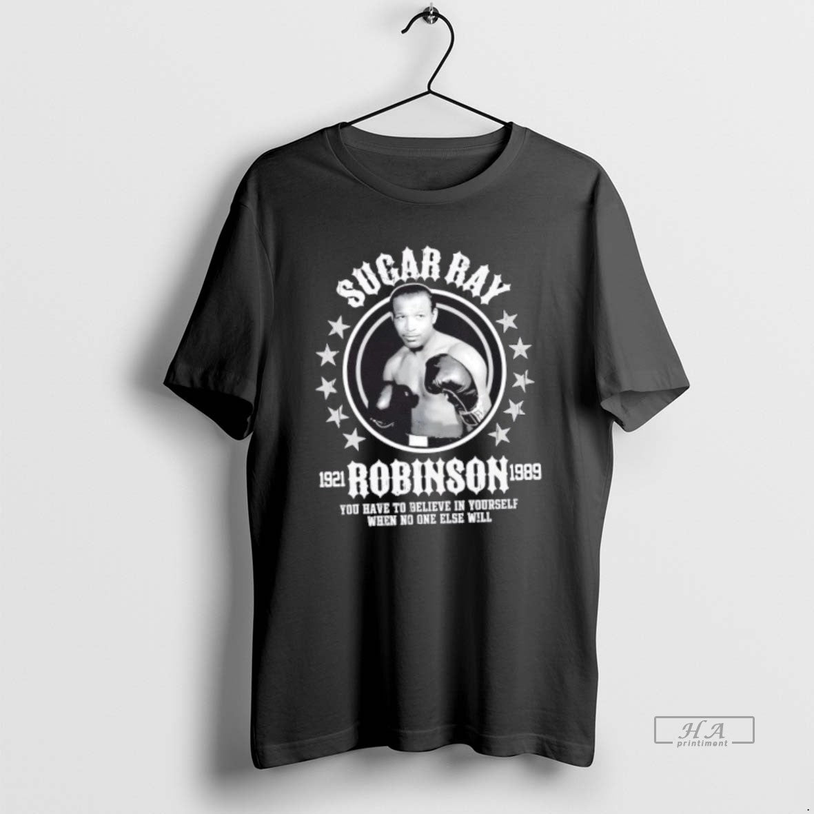 Official Sugar Ray Robinson You Have To Believe In Yourself When No One Else Will