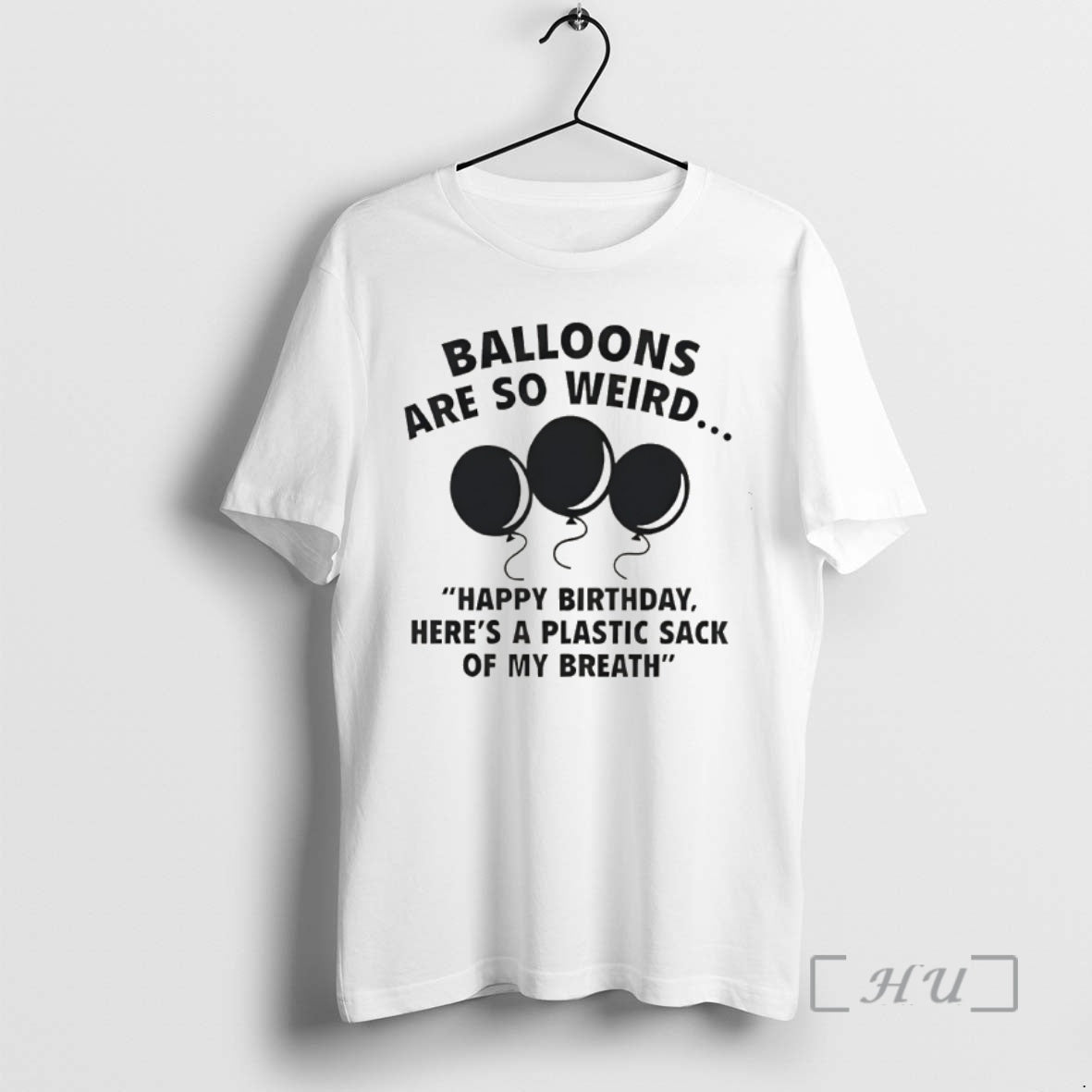 Officials Balloons Are So Weird Happy Birthday Heres A Plastic Sack Of My Breath Premium