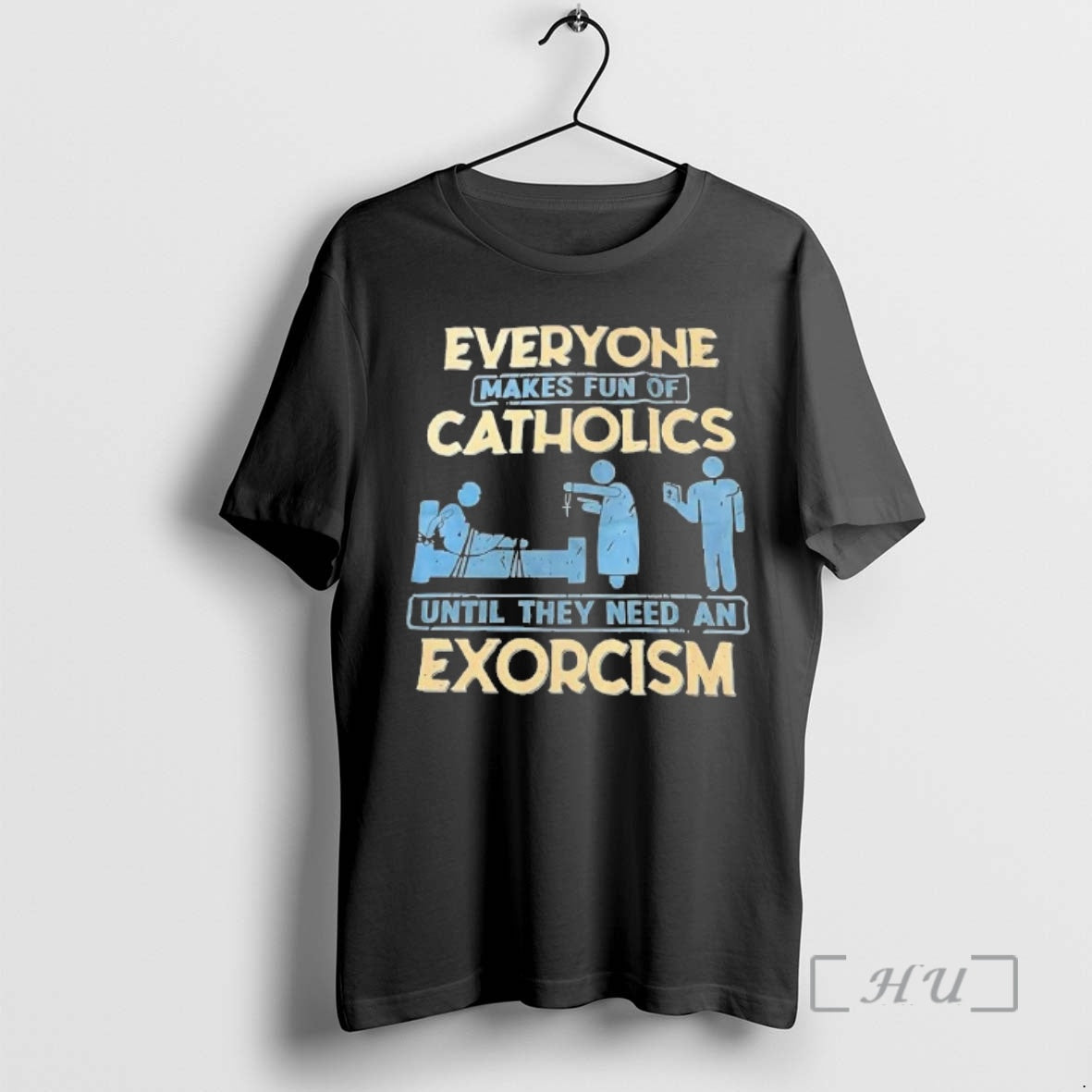Officials Everyone Makes Fun Of Catholics Until They Need An Exorcism Premium T Shirts Sweater