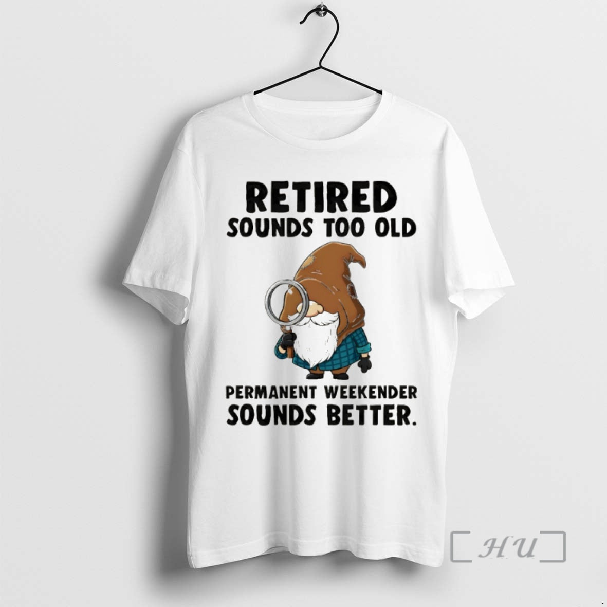 Officials Gnome Retired Sounds Too Old Permanent Weekender Sounds Better