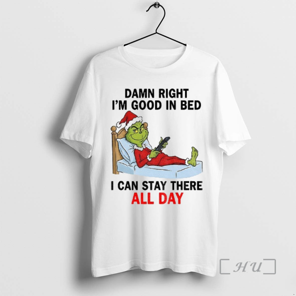 Officials Grinch Santa Damn Right Im Good In Bed I Can Stay There All Day