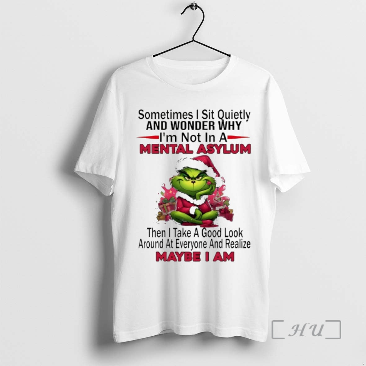 Officials Grinch Sometimes Sit Quietly And Wonder Why Im Not In A Mental Asylum Christmas