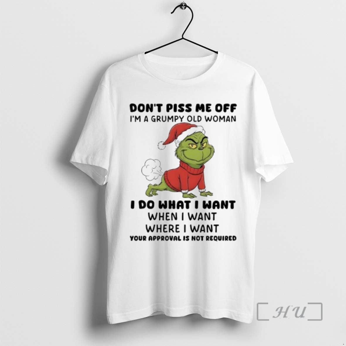 Officials Grinch Dont Piss Me Off Im A Grumpy Old Woman Your Approval Is Not