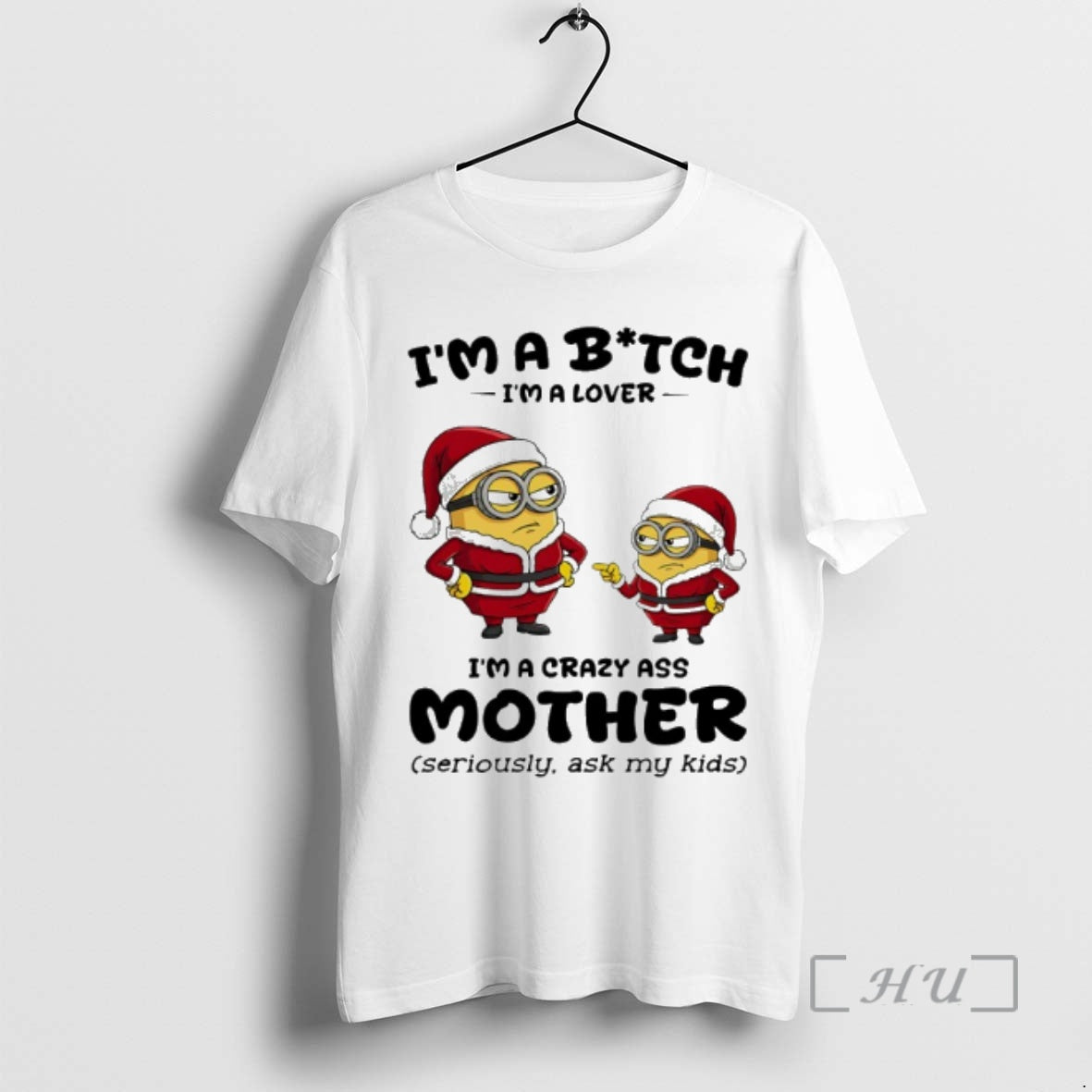 Officials Minion Santa Im A Bitch Im A Lover Im A Crazy Ass Mother Seriously