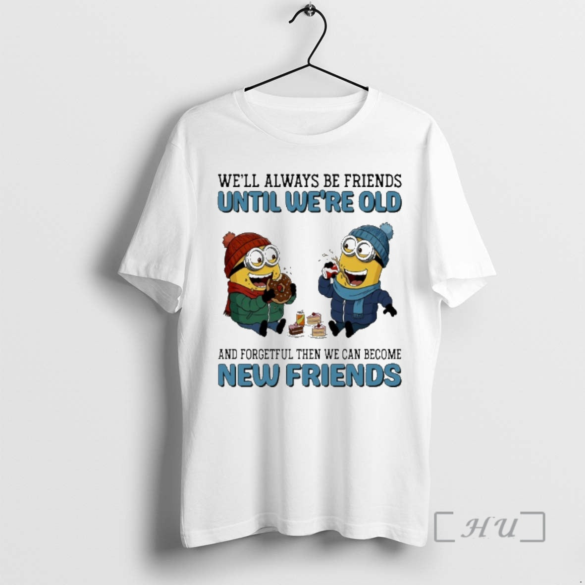 Officials Minions Well Always Be Friends Until Were Old And Forgetful Then We Can Become