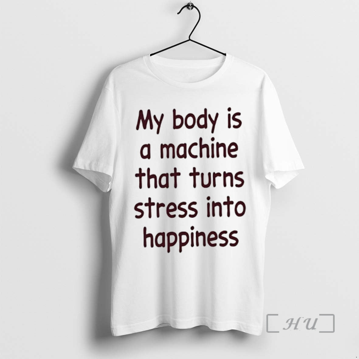 Officials My Body Is A Machine That Turns Stress Into Happiness Text Premium T Shirts