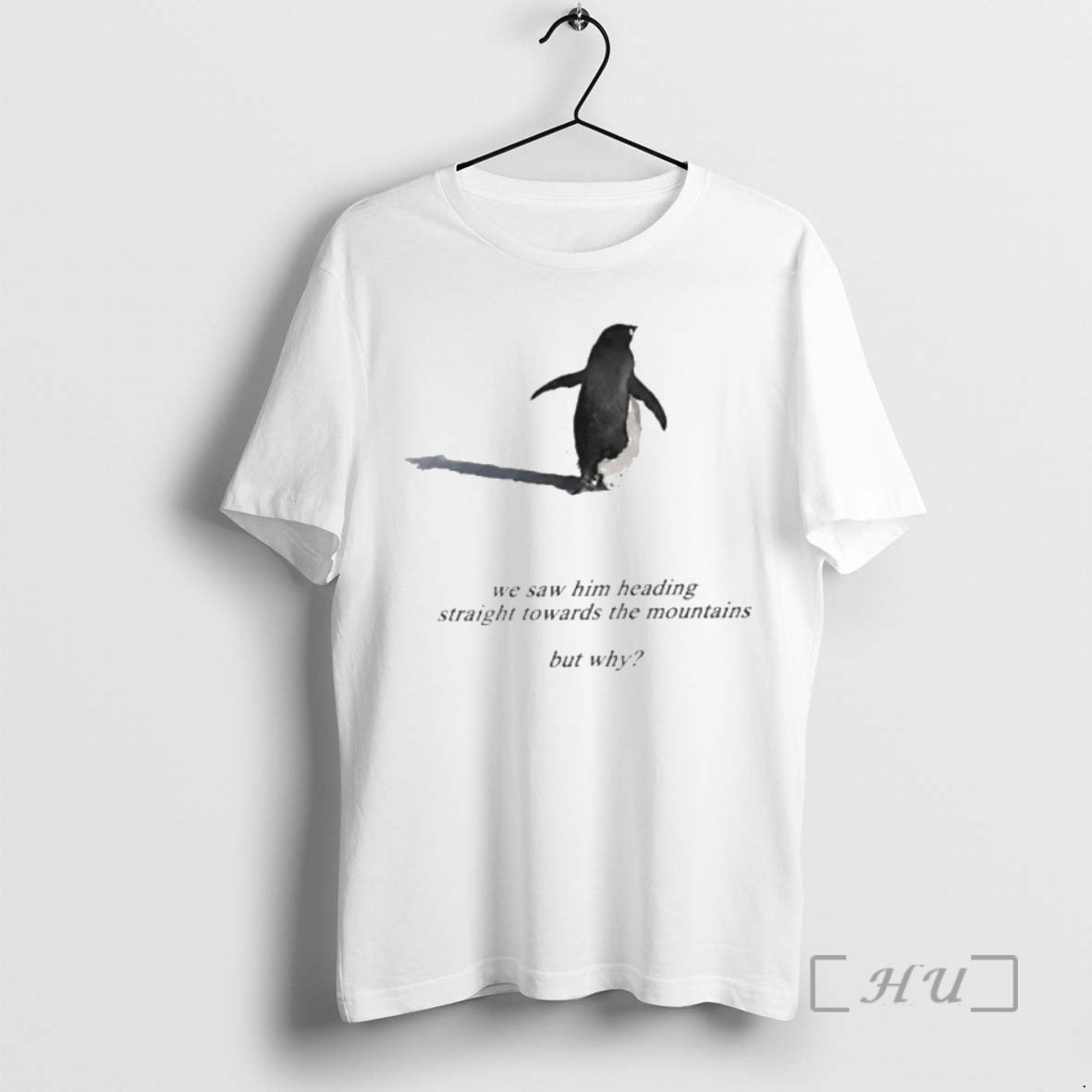 Officials Penguin We Saw Him Heading Straight Towards The Mountains But Why Premium T Shirts