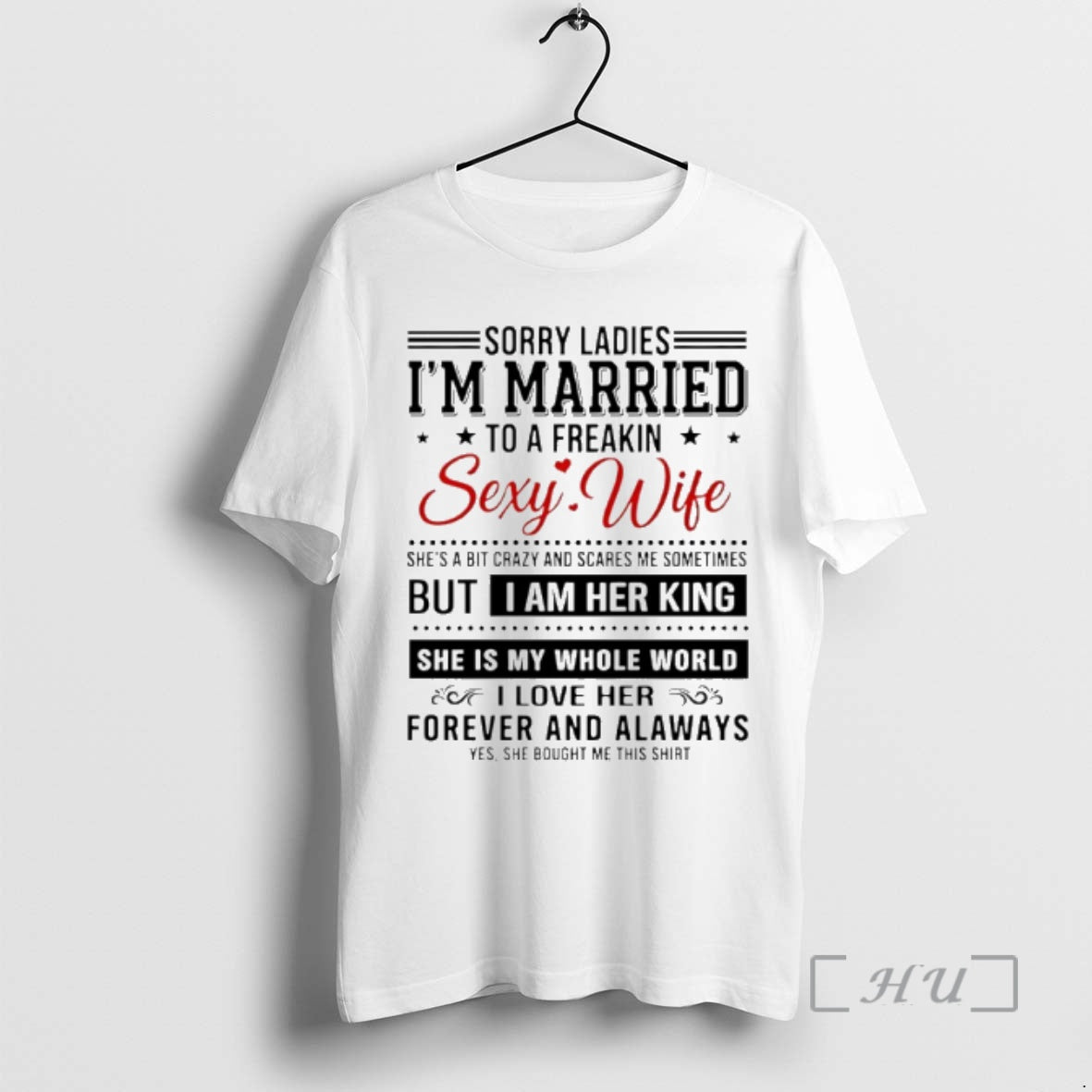 Officials Sorry Im Married To A Freakin Sexy Wife But I Am Her King Premium