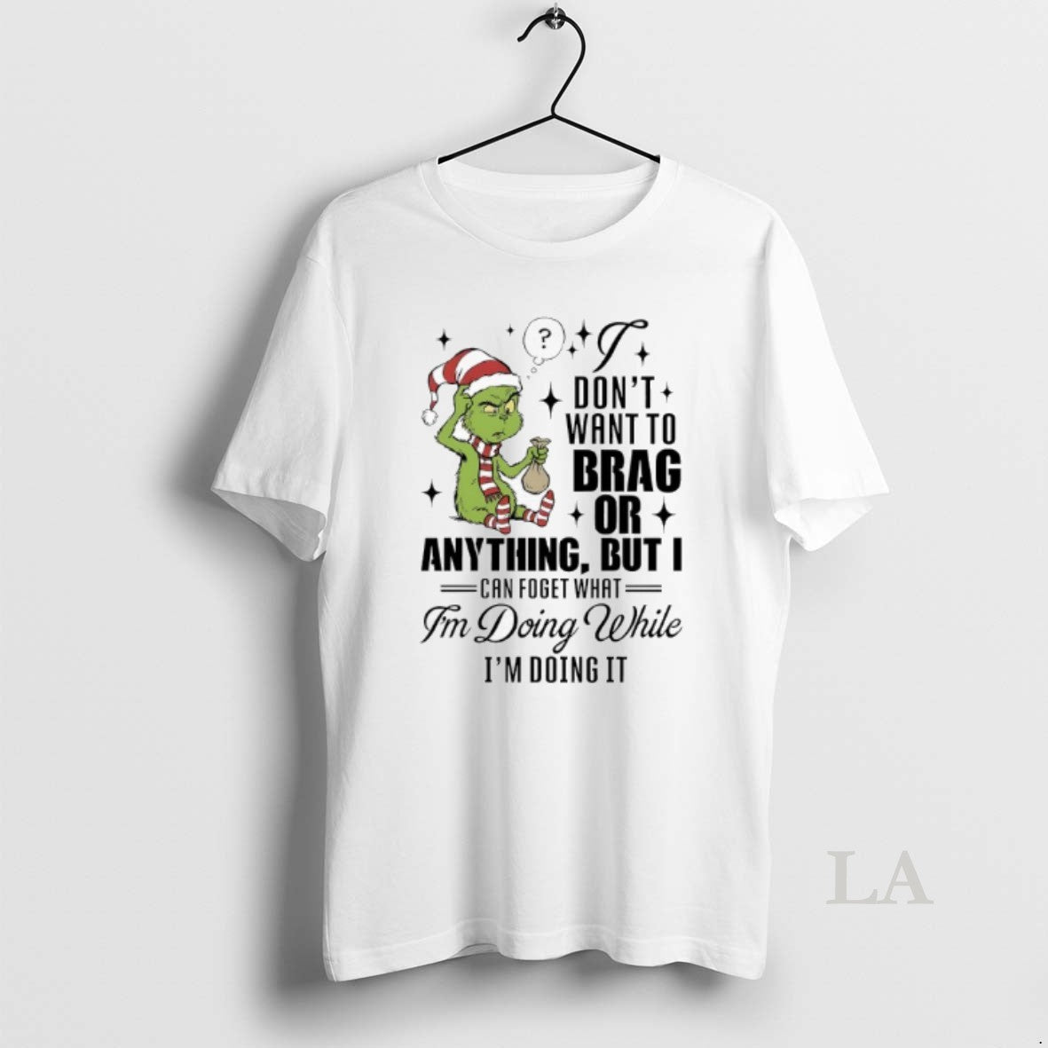 Original Grinch Dont Want To Brag Or Anything But I Can Foget What Im Doing