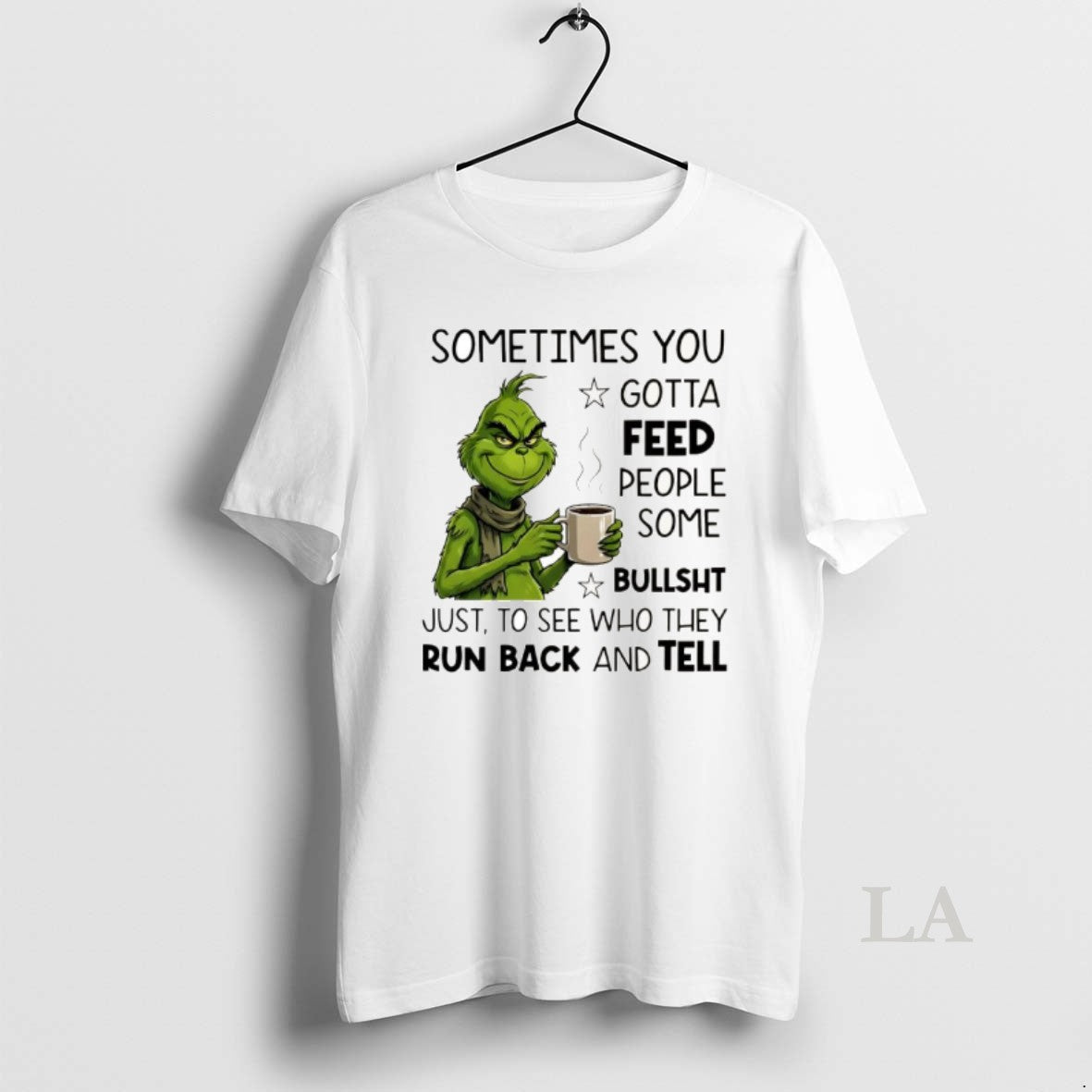 Original Grinch Sometimes You Gotta Feed People Some Bullsht Just To See Who They Run