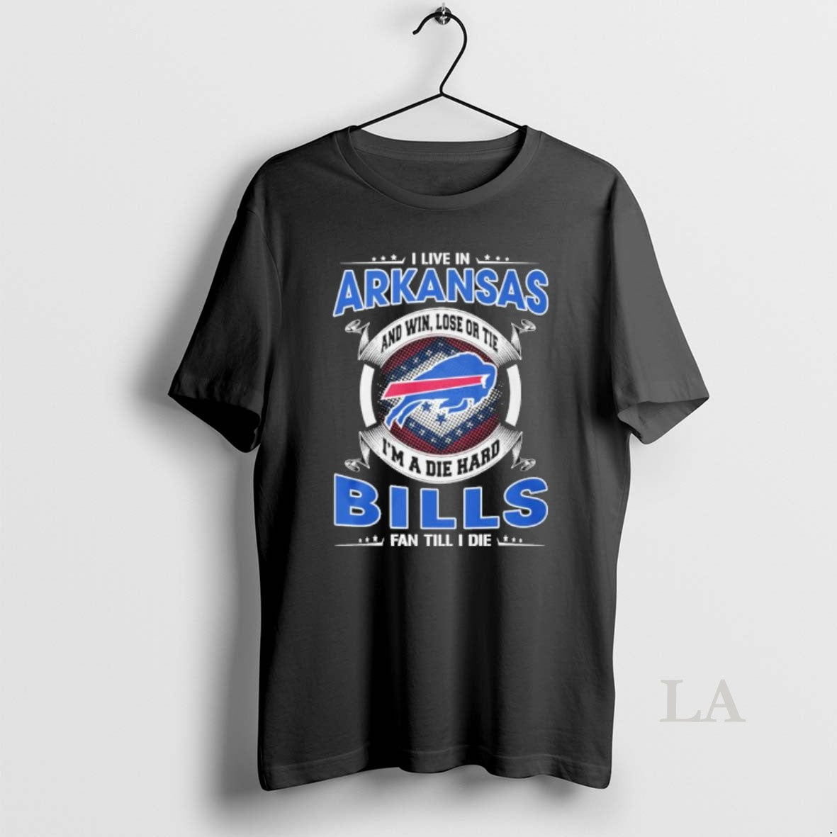 Original I Live In Arkansas And Win Lose Or Tie Im A Die Hard Buffalo
