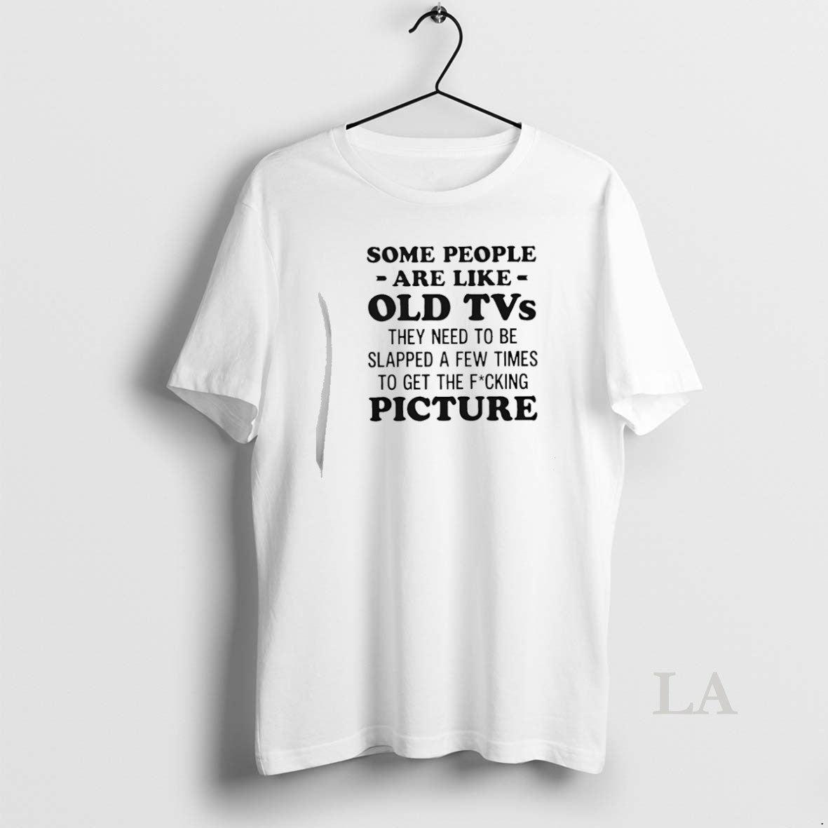 Original Some People Are Like Old Tvs They Need To Be Slapped A Few Times