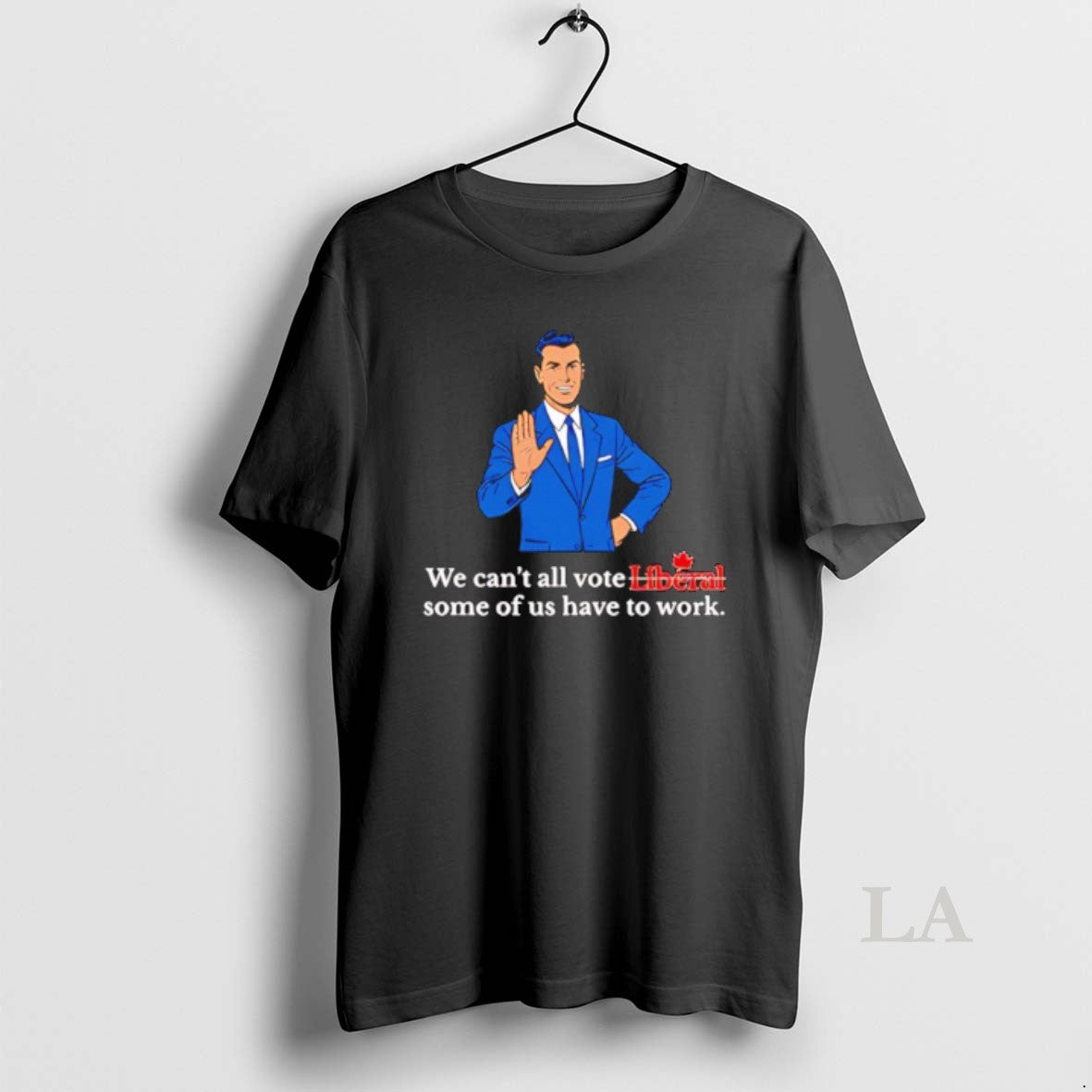 Original We Cant All Vote Liberal Some Of Us Have To Work